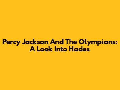 Percy Jackson And The Olympians: A Look Into Hades