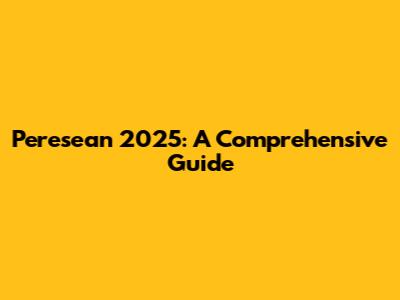 Peresean 2025: A Comprehensive Guide