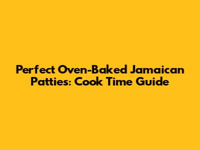 Perfect Oven-Baked Jamaican Patties: Cook Time Guide