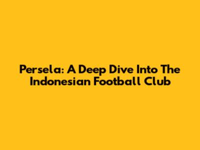 Persela: A Deep Dive Into The Indonesian Football Club