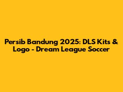 Persib Bandung 2025: DLS Kits & Logo - Dream League Soccer