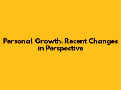 Personal Growth: Recent Changes in Perspective
