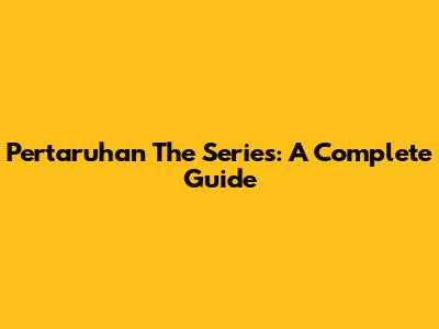 Pertaruhan The Series: A Complete Guide