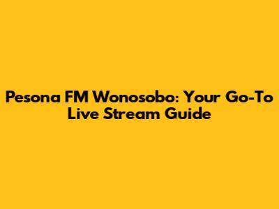 Pesona FM Wonosobo: Your Go-To Live Stream Guide