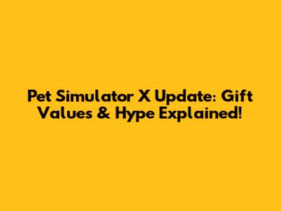 Pet Simulator X Update: Gift Values & Hype Explained!