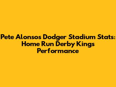 Pete Alonso's Dodger Stadium Stats: Home Run Derby King's Performance