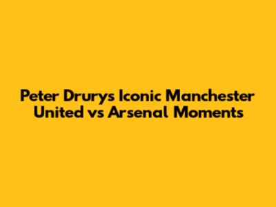 Peter Drury's Iconic Manchester United vs Arsenal Moments