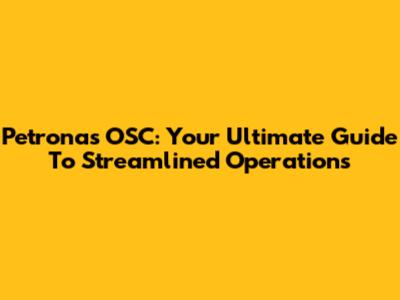 Petronas OSC: Your Ultimate Guide To Streamlined Operations