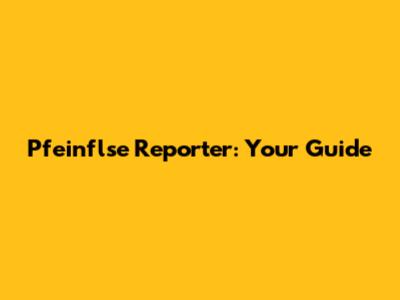 Pfeinflse Reporter: Your Guide