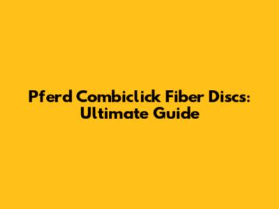 Pferd Combiclick Fiber Discs: Ultimate Guide