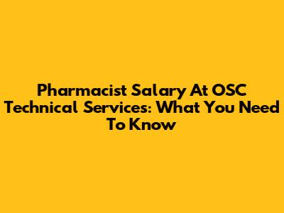 Pharmacist Salary At OSC Technical Services: What You Need To Know