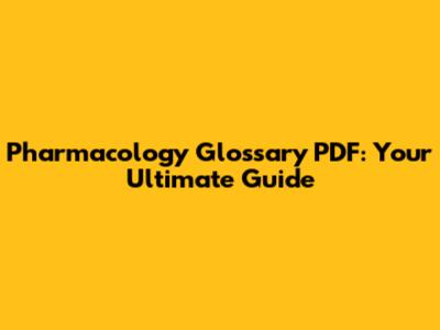 Pharmacology Glossary PDF: Your Ultimate Guide