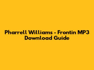 Pharrell Williams - Frontin' MP3 Download Guide