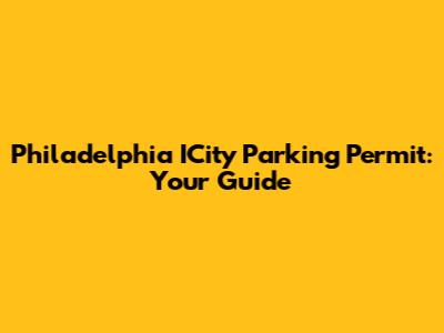 Philadelphia ICity Parking Permit: Your Guide
