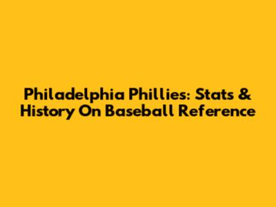 Philadelphia Phillies: Stats & History On Baseball Reference