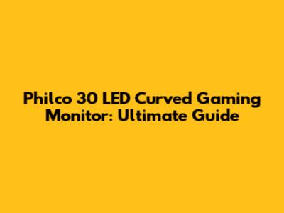Philco 30 LED Curved Gaming Monitor: Ultimate Guide