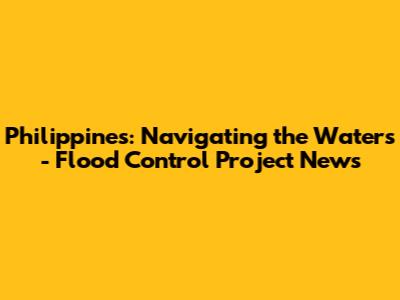 Philippines: Navigating the Waters - Flood Control Project News