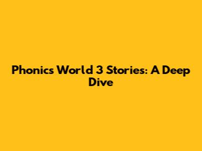 Phonics World 3 Stories: A Deep Dive