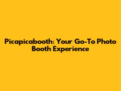 Picapicabooth: Your Go-To Photo Booth Experience
