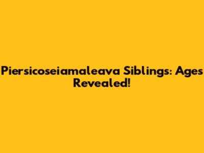 Piersicoseiamaleava Siblings: Ages Revealed!