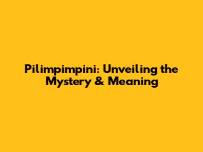 Pilimpimpini: Unveiling the Mystery & Meaning
