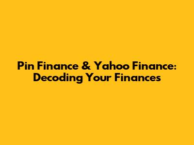 Pin Finance & Yahoo Finance: Decoding Your Finances