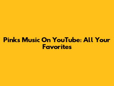Pink's Music On YouTube: All Your Favorites