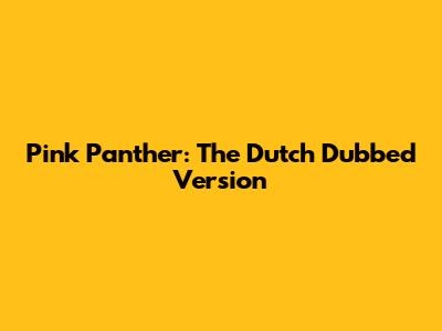 Pink Panther: The Dutch Dubbed Version