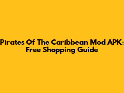 Pirates Of The Caribbean Mod APK: Free Shopping Guide