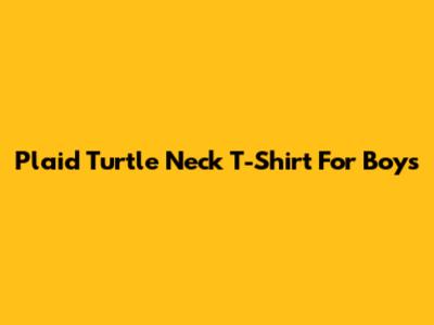 Plaid Turtle Neck T-Shirt For Boys