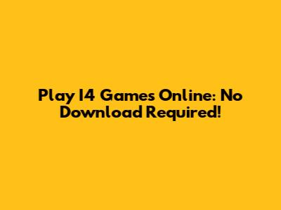 Play I4 Games Online: No Download Required!