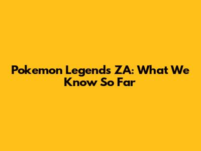 Pokemon Legends ZA: What We Know So Far