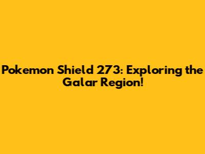 Pokemon Shield 273: Exploring the Galar Region!