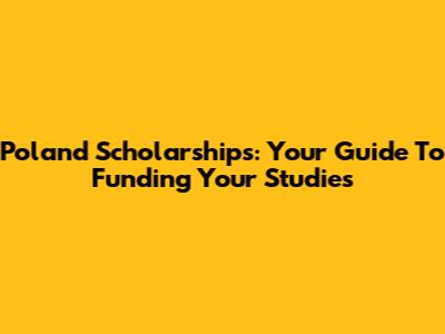Poland Scholarships: Your Guide To Funding Your Studies