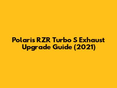 Polaris RZR Turbo S Exhaust Upgrade Guide (2021)