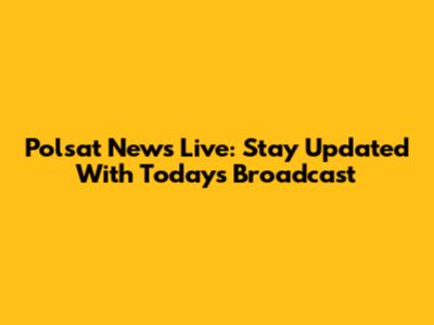 Polsat News Live: Stay Updated With Today's Broadcast