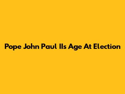 Pope John Paul II's Age At Election