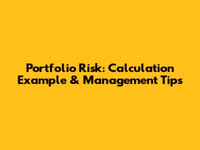 Portfolio Risk: Calculation Example & Management Tips