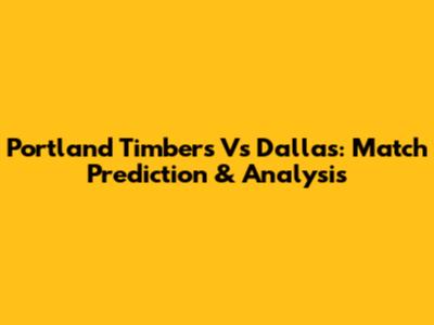 Portland Timbers Vs Dallas: Match Prediction & Analysis