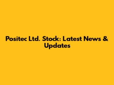 Positec Ltd. Stock: Latest News & Updates