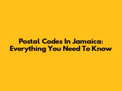 Postal Codes In Jamaica: Everything You Need To Know