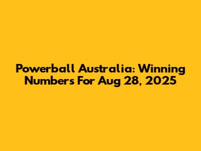 Powerball Australia: Winning Numbers For Aug 28, 2025