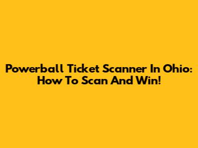 Powerball Ticket Scanner In Ohio: How To Scan And Win!