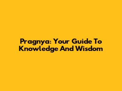 Pragnya: Your Guide To Knowledge And Wisdom