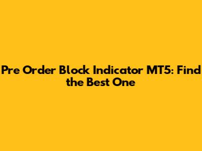 Pre Order Block Indicator MT5: Find the Best One