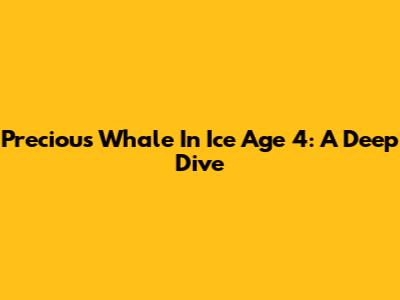 Precious Whale In Ice Age 4: A Deep Dive