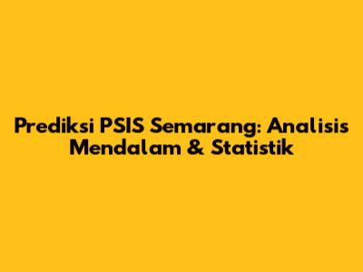 Prediksi PSIS Semarang: Analisis Mendalam & Statistik