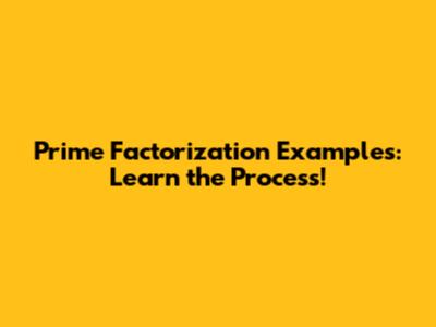 Prime Factorization Examples: Learn the Process!