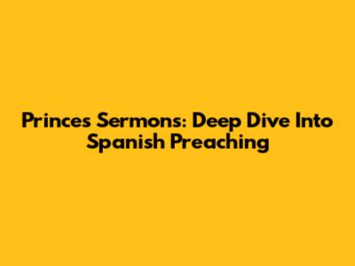 Prince's Sermons: Deep Dive Into Spanish Preaching