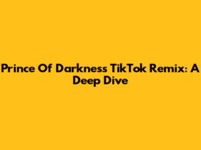 Prince Of Darkness TikTok Remix: A Deep Dive